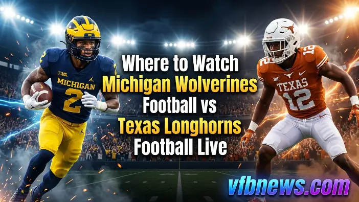 Where to Watch Michigan Wolverines Football vs Texas Longhorns Football